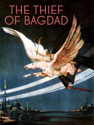 The Thief of Bagdad! An Epic Tale of Arabian Nights with Exotic Settings and Daring Heroics